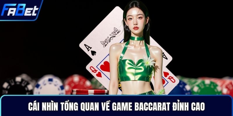 Cái nhìn tổng quan về game Baccarat đỉnh cao