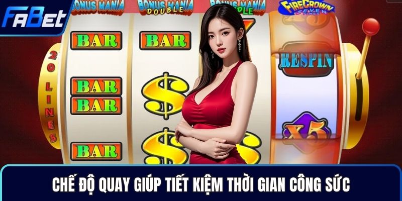 Chế độ quay giúp tiết kiệm thời gian công sức