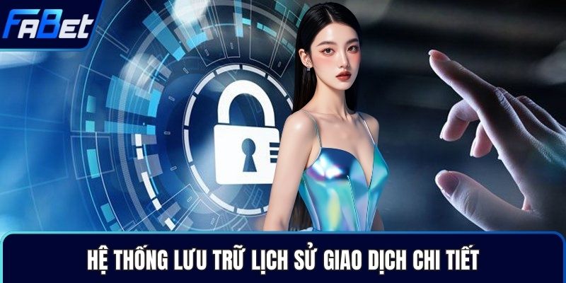 Hệ thống lưu trữ lịch sử giao dịch chi tiết