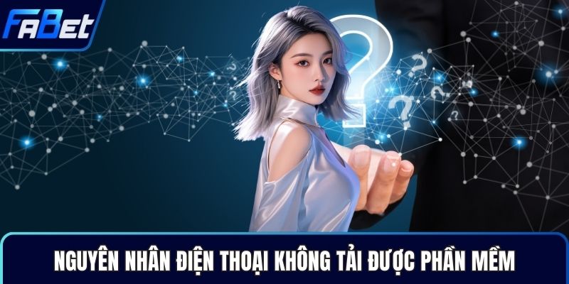 Nguyên nhân điện thoại không tải được phần mềm