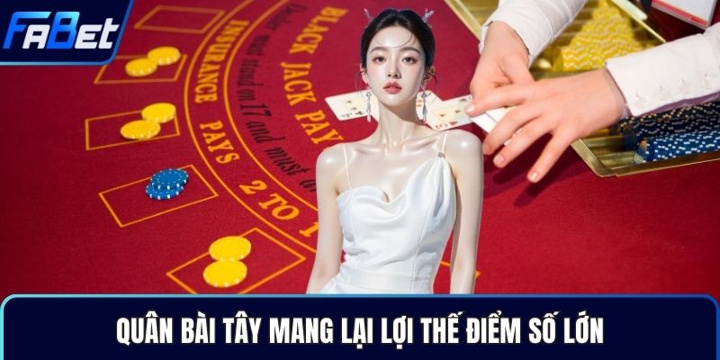 Quân bài tây mang lại lợi thế điểm số lớn