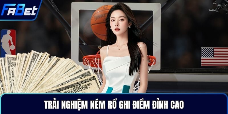 Trải nghiệm ném rổ ghi điểm đỉnh cao