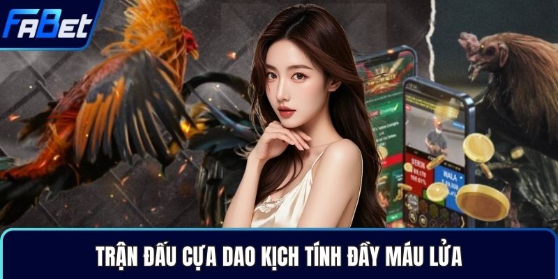 Trận đấu cựa dao kịch tính đầy máu lửa
