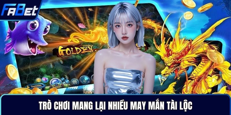 Trò chơi mang lại nhiều may mắn tài lộc