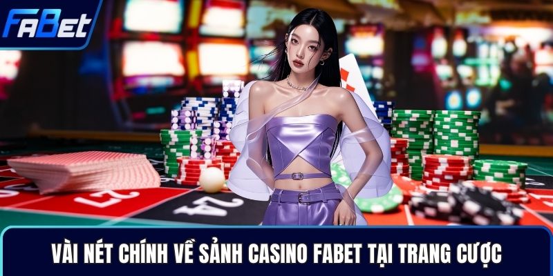 Vài nét chính về sảnh Casino Fabet tại trang cược